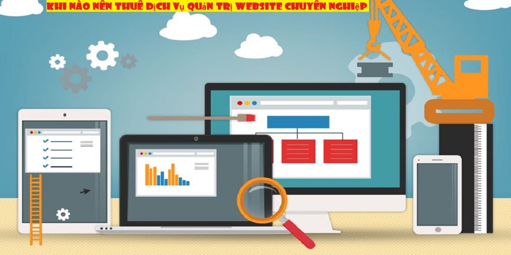 Khi nào nên thuê dịch vụ quản trị website chuyên nghiệp